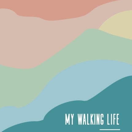 My Walking Life: Where I Went, What I Saw Along