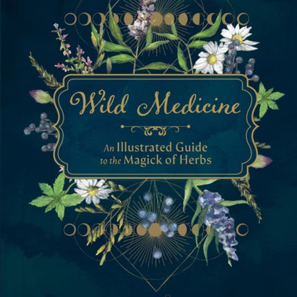 Wild Medicine: Tamed Wild’s Illustrated Guide to the Magick of Herbs