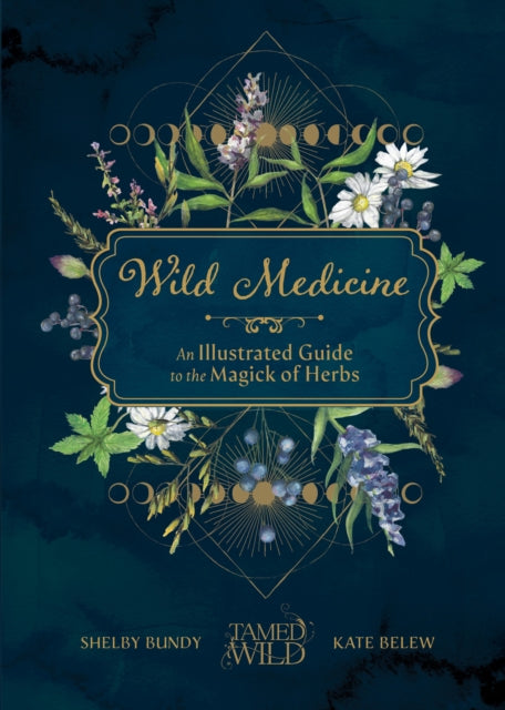 Wild Medicine: Tamed Wild’s Illustrated Guide to the Magick of Herbs