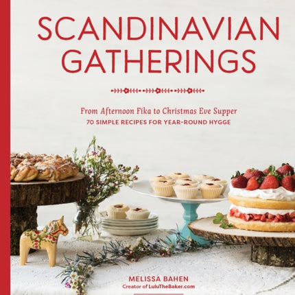 Scandinavian Gatherings: From Afternoon Fika to Christmas Eve Supper: 70 Simple Recipes for Year-Round Hy gge