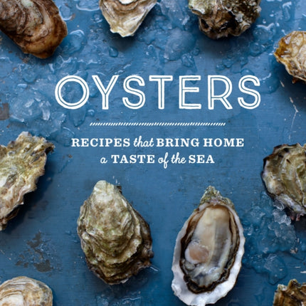 Oysters: Recipes that Bring Home a Taste of the