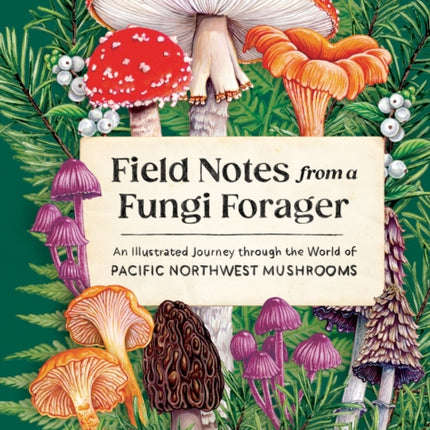 Field Notes from a Fungi Forager