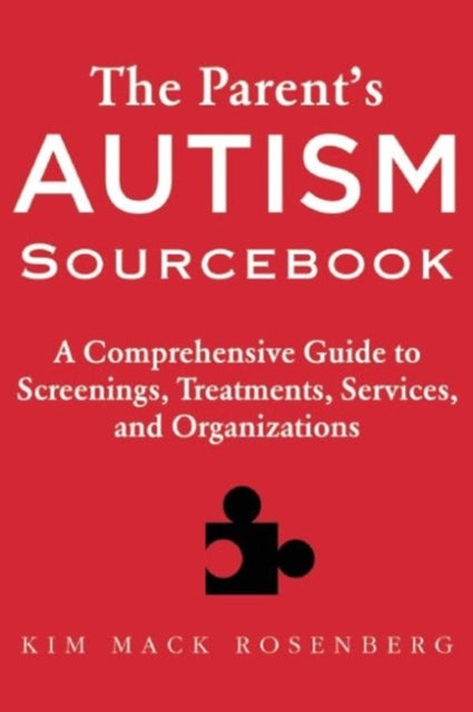 The Parent's Autism Sourcebook: A Comprehensive Guide to Screenings, Treatments, Services, and Organizations