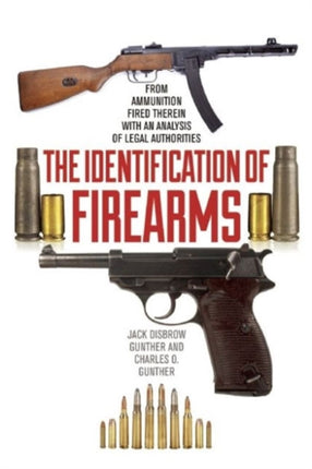 The Identification of Firearms: From Ammunition Fired Therein With an Analysis of Legal Authorities