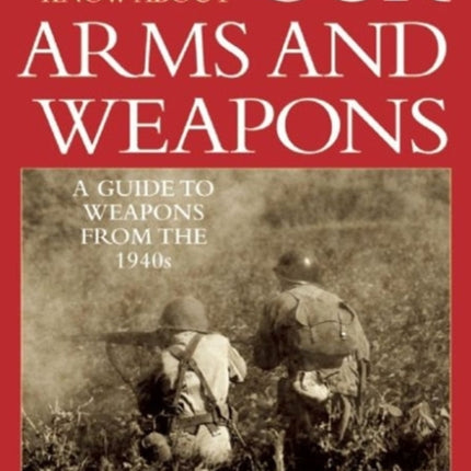 What the Citizen Should Know About Our Arms and Weapons: A Guide to Weapons from the 1940s