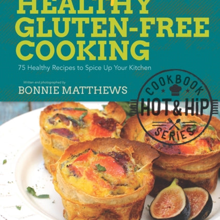 Hot and Hip Healthy Gluten-Free Cooking: 75