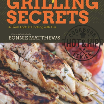 Hot and Hip Grilling Secrets: A Fresh Look at Cooking with Fire