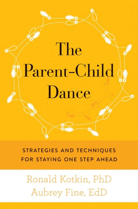 The Parent-Child Dance: Strategies and Techniques for Staying One Step Ahead