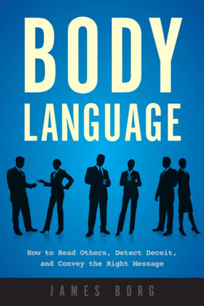 Body Language How to Read Others Detect Deceit and Convey the Right Message