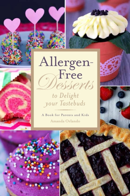 Allergen-Free Desserts to Delight Your Taste Buds: A Book for Parents and Kids