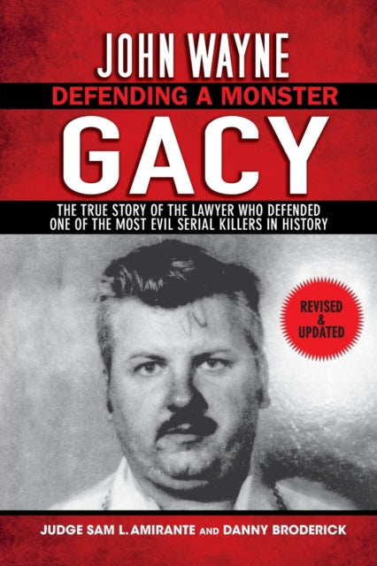 John Wayne Gacy: Defending a Monster: The True Story of the Lawyer Who Defended One of the Most Evil Serial Killers in History