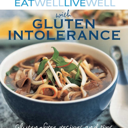 Eat Well Live Well with Gluten Intolerance GlutenFree Recipes and Tips