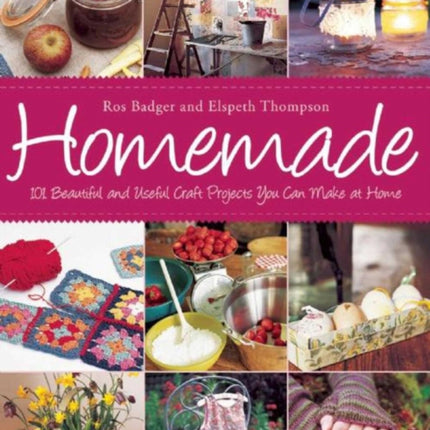 Homemade: 101 Beautiful and Useful Craft Projects You Can Make at Home