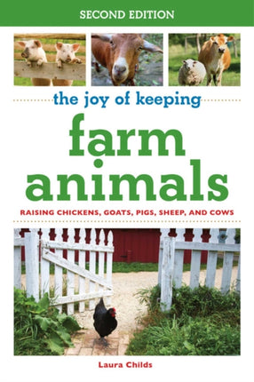 The Joy of Keeping Farm Animals: Raising Chickens, Goats, Pigs, Sheep, and Cows