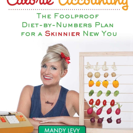 Calorie Accounting: The Foolproof Diet-by-Numbers Plan for a Skinnier New You