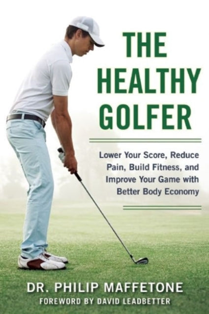 The Healthy Golfer: Lower Your Score, Reduce Pain, Build Fitness, and Improve Your Game with Better Body Economy