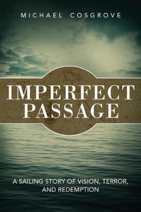 Imperfect Passage: A Sailing Story of Vision, Terror, and Redemption