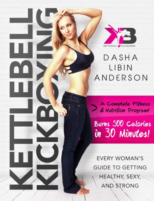 Kettlebell Kickboxing: Every Woman's Guide to