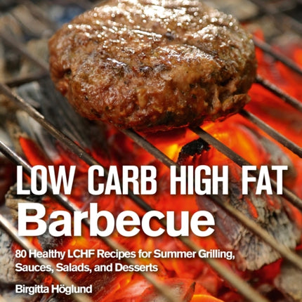 Low Carb High Fat Barbecue: 80 Healthy LCHF