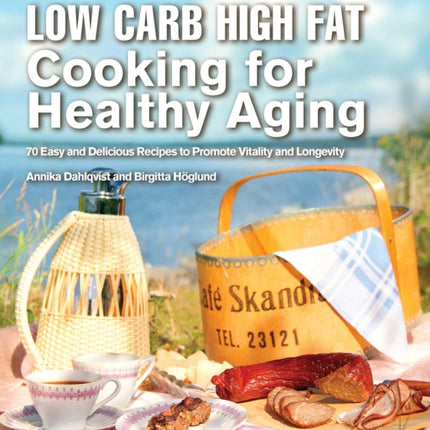 Low Carb High Fat Cooking for Healthy Aging: 70 Easy and Delicious Recipes to Promote Vitality and Longevity