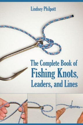 Complete Book of Fishing Knots, Leaders, and Lines: How to Tie The Perfect Knot for Every Fishing Situation