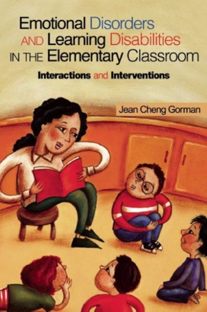 Emotional Disorders and Learning Disabilities in the Elementary Classroom: Interactions and Interventions