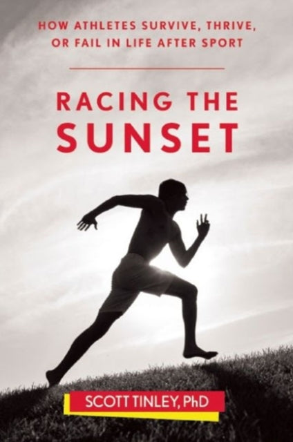 Racing the Sunset: How Athletes Survive, Thrive, or Fail in Life After Sport