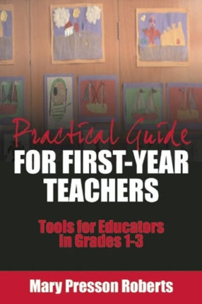 Practical Guide for First-Year Teachers: Tools for Educators in Grades 1-3