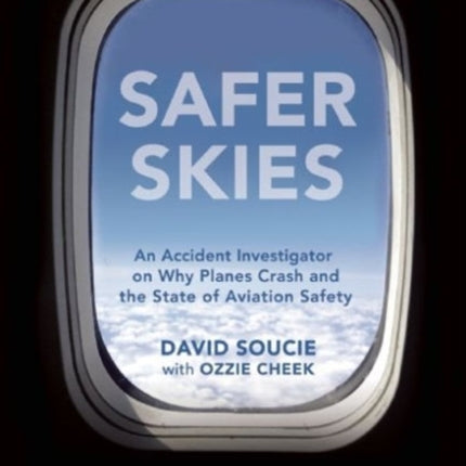 Safer Skies: An Accident Investigator on Why Planes Crash and the State of Aviation Safety