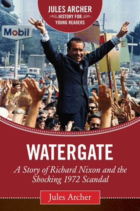 Watergate: A Story of Richard Nixon and the Shocking 1972 Scandal