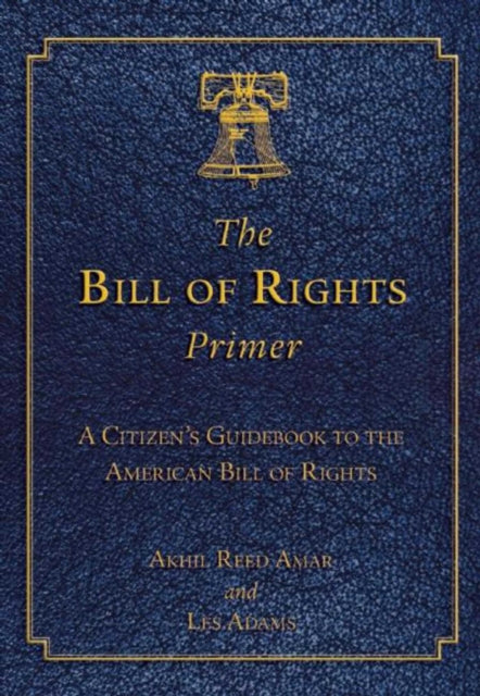 The Bill of Rights Primer: A Citizen's Guidebook to the American Bill of Rights