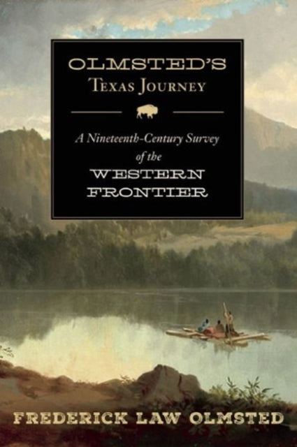 Olmsted's Texas Journey: A Nineteenth-Century Survey of the Western Frontier