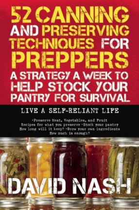 52 Unique Techniques for Stocking Food for Preppers: A Strategy a Week to Help Stock Your Pantry for Survival