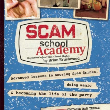 Scam School Academy: Advanced Lessons in Scoring Free Drinks, Doing Magic, and Becoming the Life of the Party