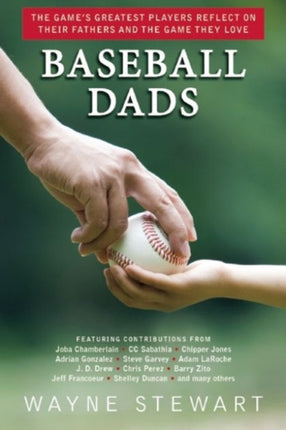 Baseball Dads: The Game's Greatest Players Reflect on Their Fathers and the Game They Love