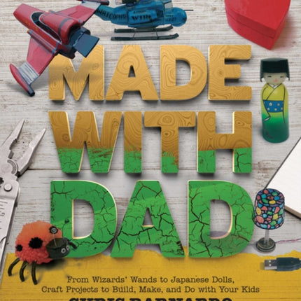 Made with Dad: Incredible, Challenging, and Fun