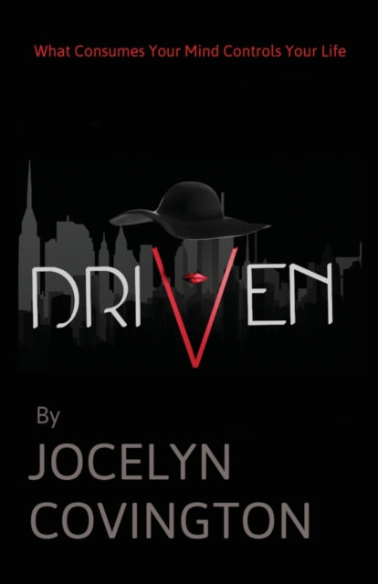 Driven: What Consumes Your Mind Controls Your Life