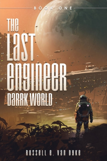 The Last Engineer: Darrk World: Book One