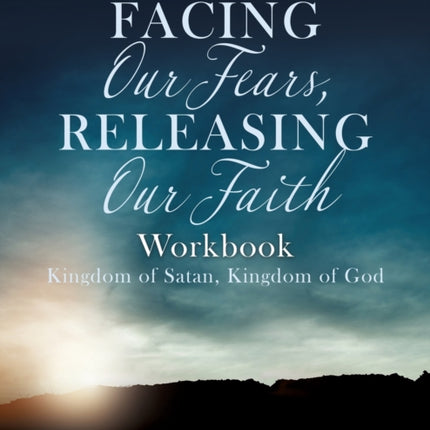 Facing Our Fears, Releasing Our Faith