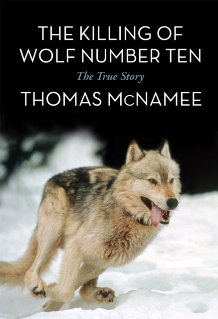 The Killing of Wolf Number Ten: The True Story