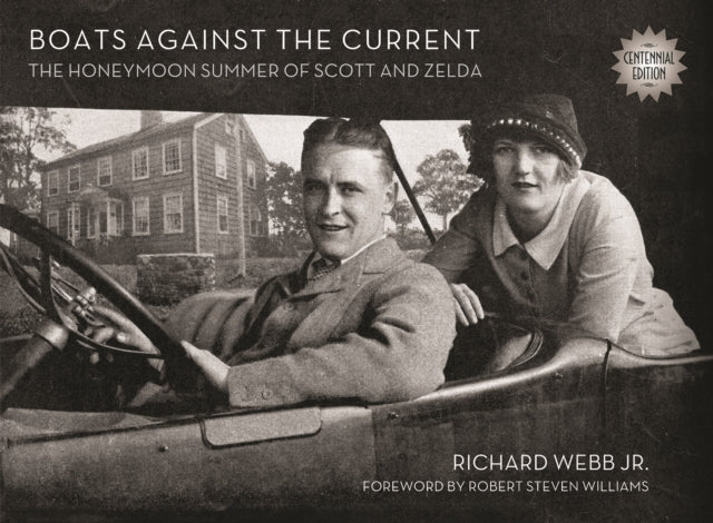 Boats Against the Current (Centennial Edition): The Honeymoon Summer of Scott and Zelda: Westport, Connecticut 1920