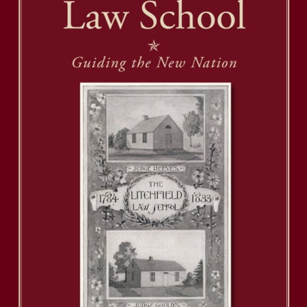 The Litchfield Law School: Guiding the New Nation