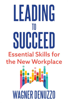 Leading to Succeed Essential Skills for the New Workplace