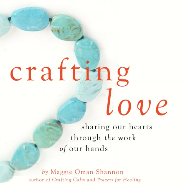 Crafting Love: Sharing Our Hearts Through the Work of Our Hands