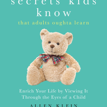 Secrets Kids Know... that Adults Oughta Learn