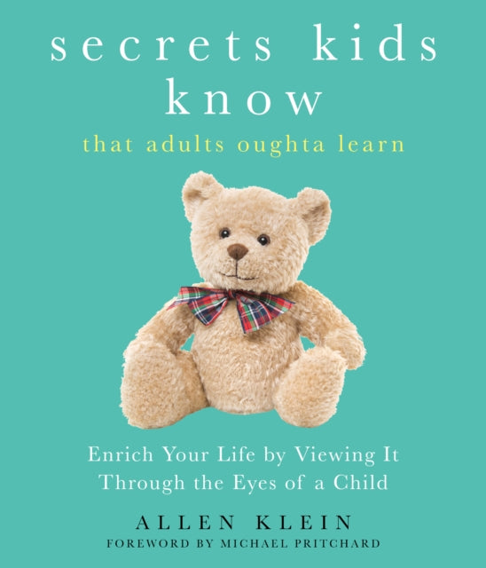 Secrets Kids Know... that Adults Oughta Learn