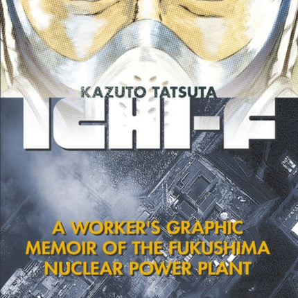 Ichi-f: A Worker's Graphic Memoir of the Fukushima Nuclear Power Plant