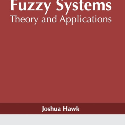 Fuzzy Systems: Theory and Applications