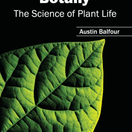 Botany: The Science of Plant Life