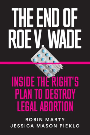 The End Of Roe V. Wade: Inside the Right's Plan to Destroy Legal Abortion